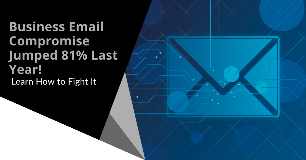 Business Email Compromise Jumped 81% Last Year! Learn How to Fight It